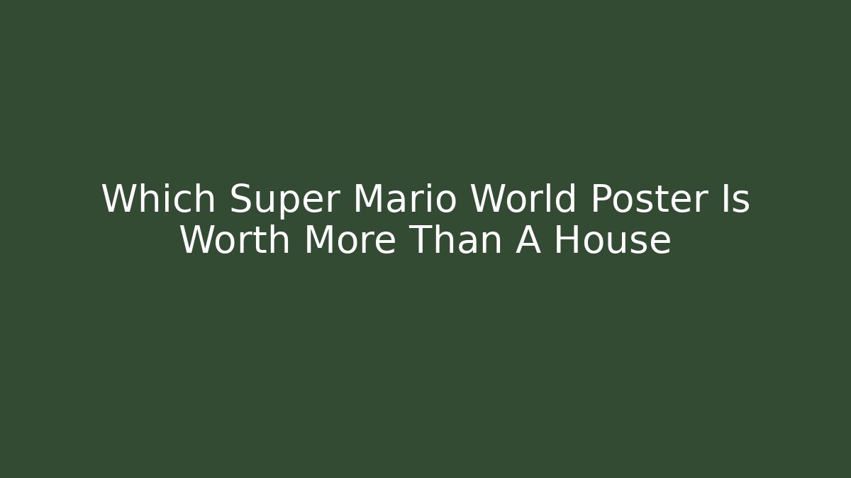 Which Super Mario World Poster Is Worth More Than A House