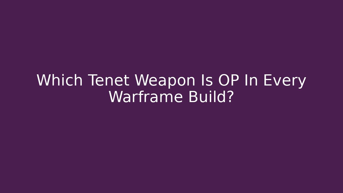 Which Tenet Weapon Is OP In Every Warframe Build?