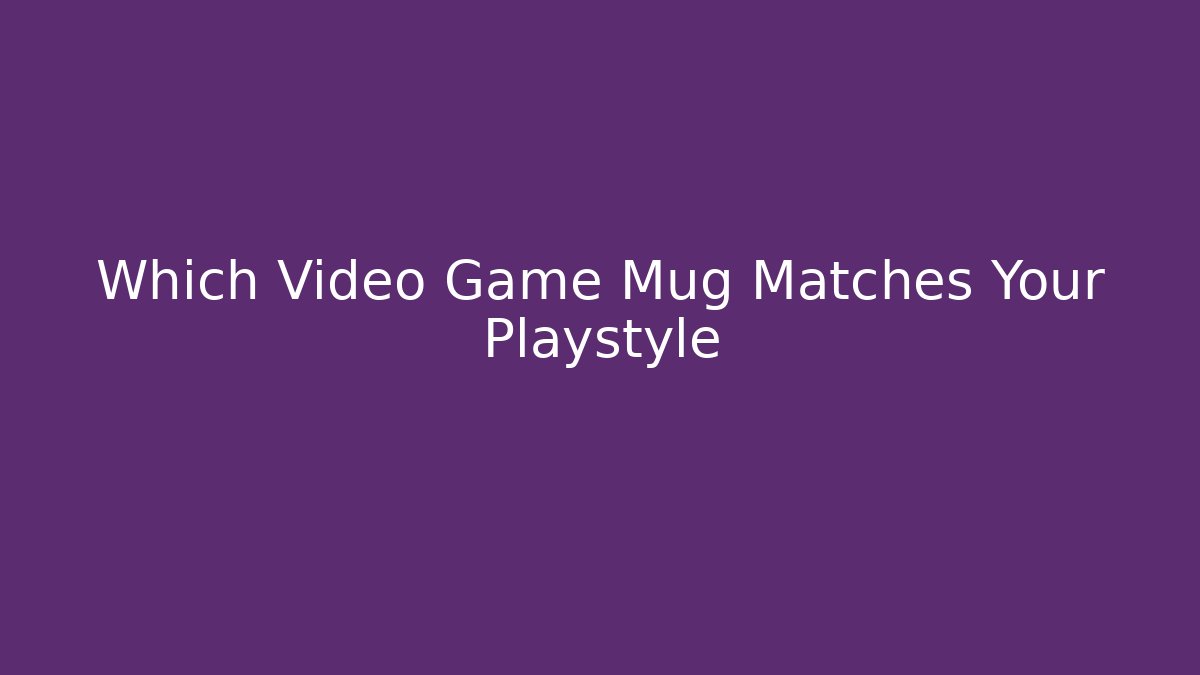 Which Video Game Mug Matches Your Playstyle