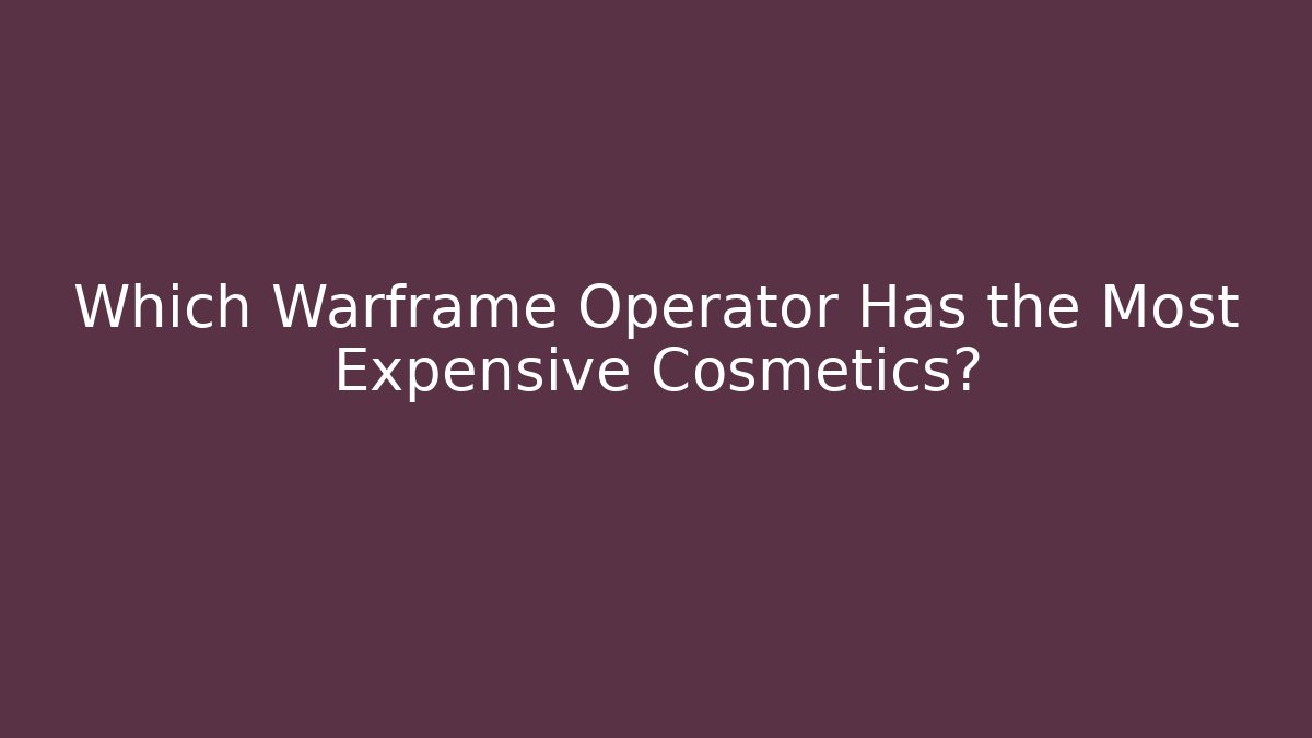 Which Warframe Operator Has the Most Expensive Cosmetics?