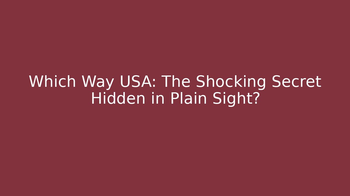 Which Way USA: The Shocking Secret Hidden in Plain Sight?