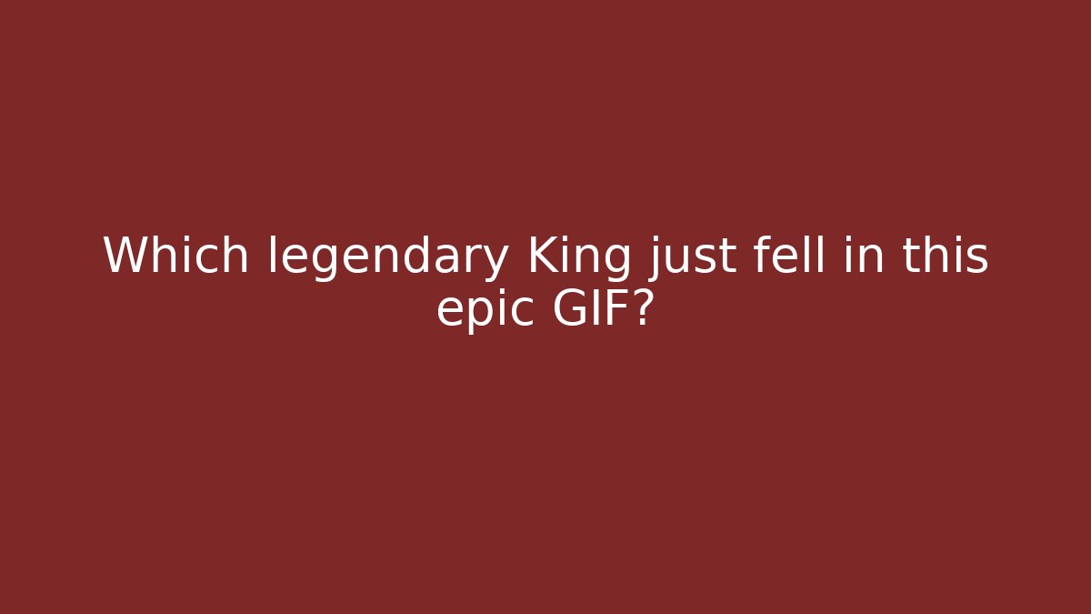 Which legendary King just fell in this epic GIF?