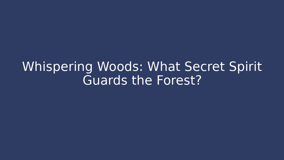Whispering Woods: What Secret Spirit Guards the Forest?