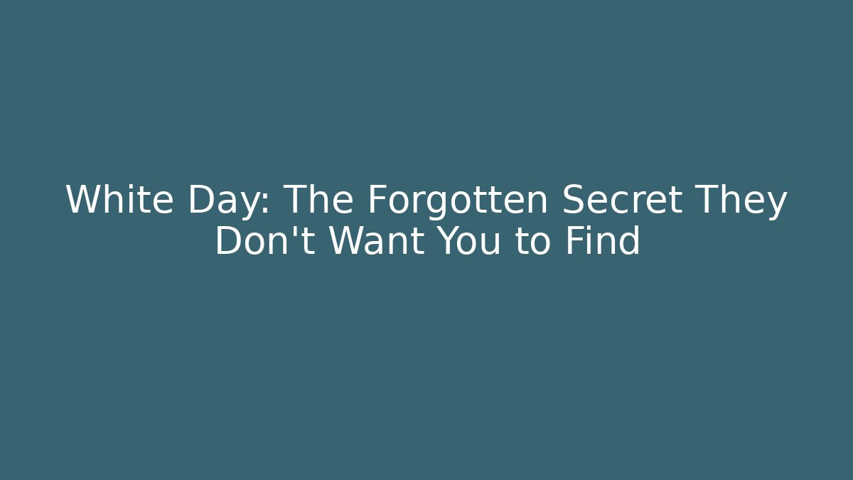 White Day: The Forgotten Secret They Don't Want You to Find