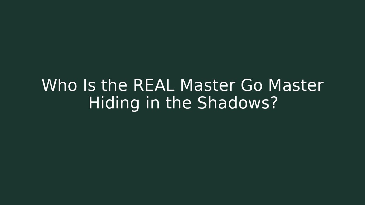 Who Is the REAL Master Go Master Hiding in the Shadows?