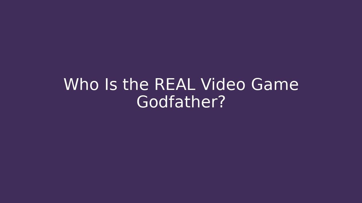 Who Is the REAL Video Game Godfather?