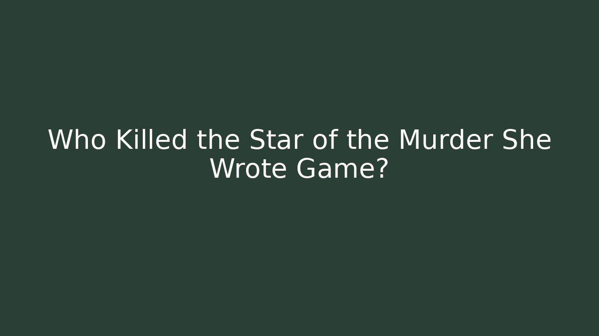 Who Killed the Star of the Murder She Wrote Game? - Boomer Naturals