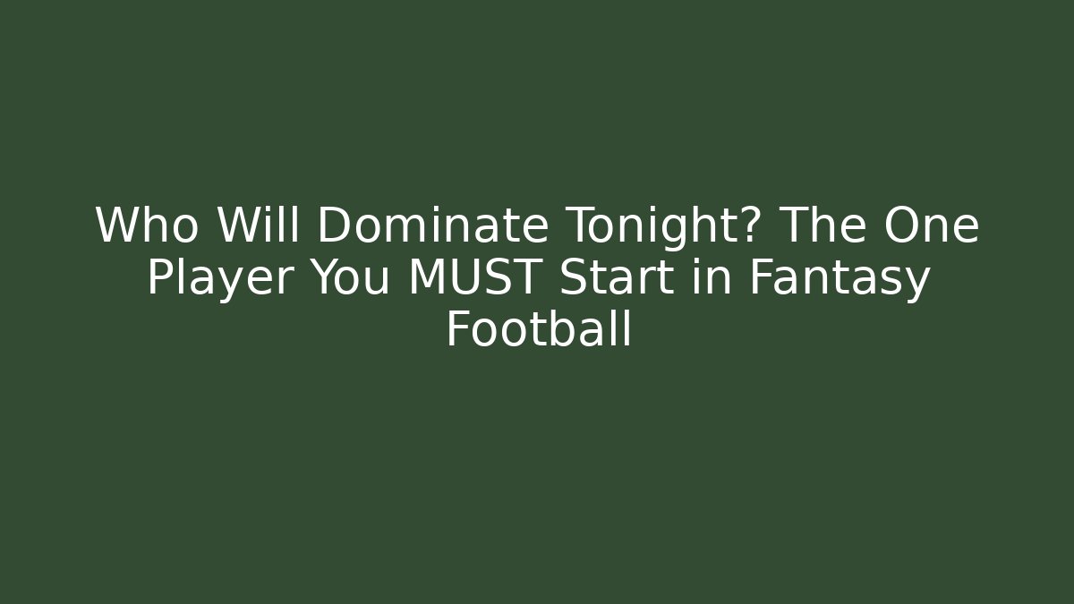 Who Will Dominate Tonight? The One Player You MUST Start in Fantasy Football - Boomer Naturals