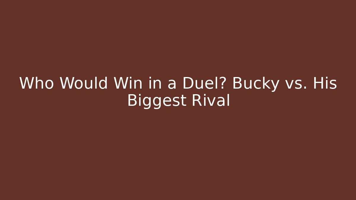 Who Would Win in a Duel? Bucky vs. His Biggest Rival