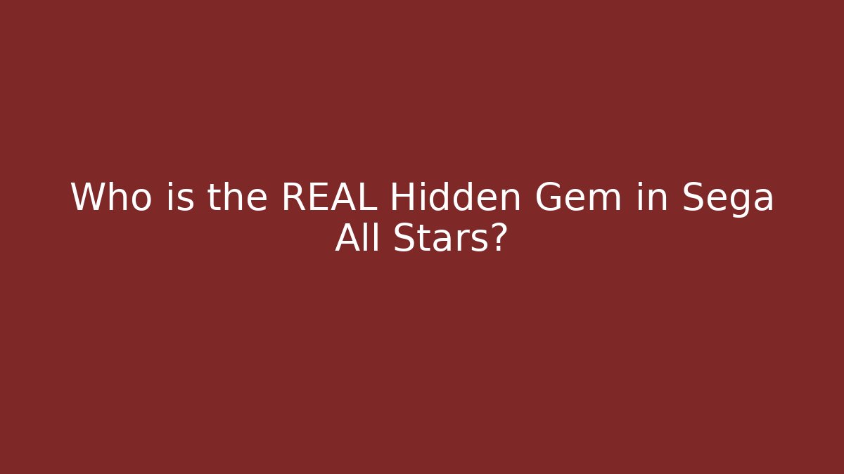 Who is the REAL Hidden Gem in Sega All Stars?