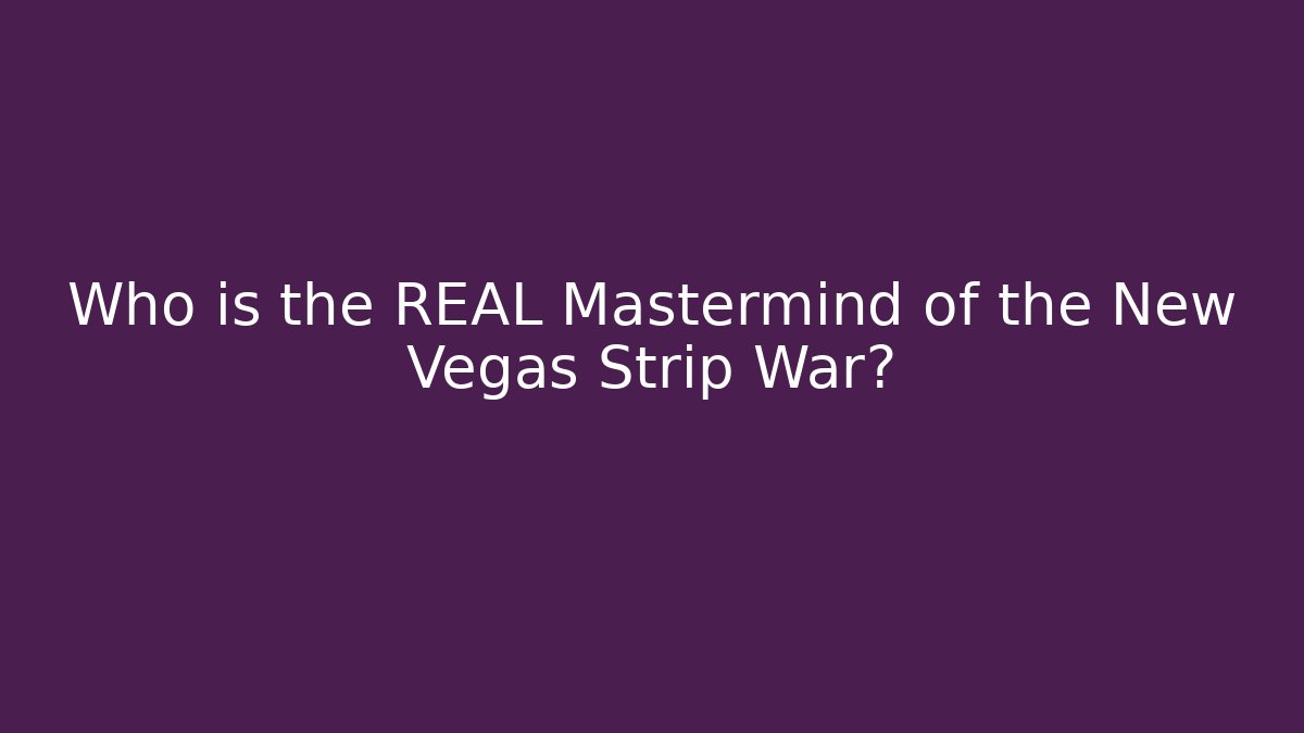 Who is the REAL Mastermind of the New Vegas Strip War?