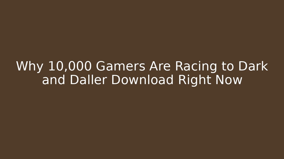 Why 10,000 Gamers Are Racing to Dark and Daller Download Right Now