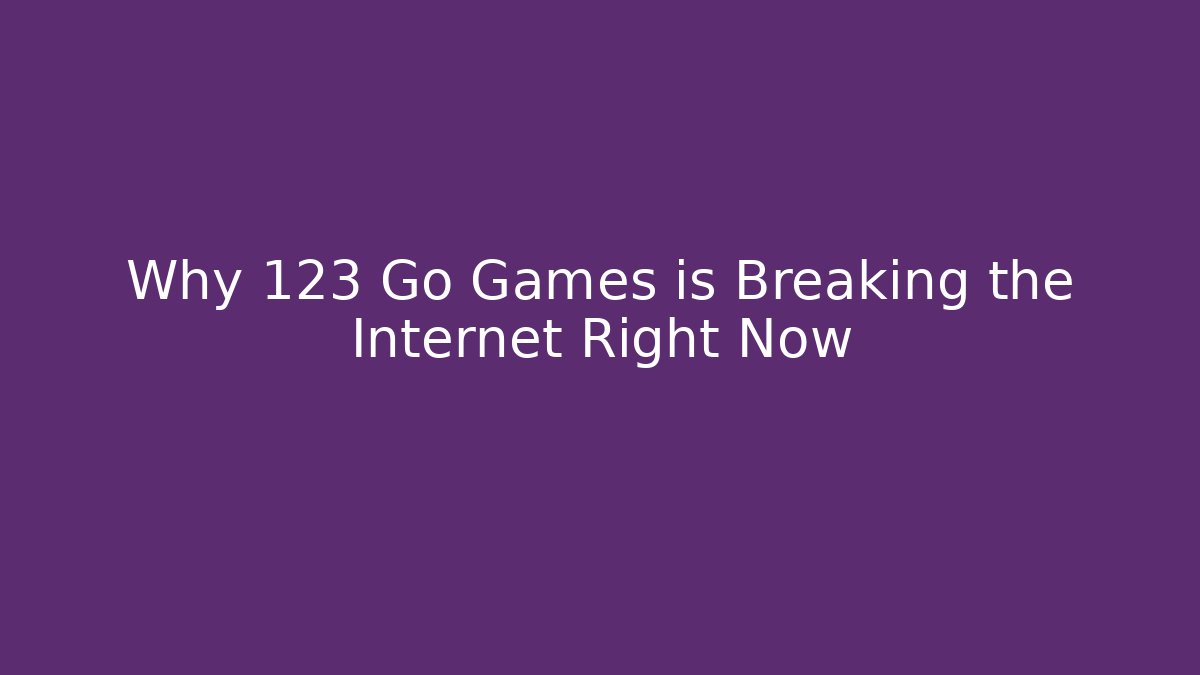 Why 123 Go Games is Breaking the Internet Right Now