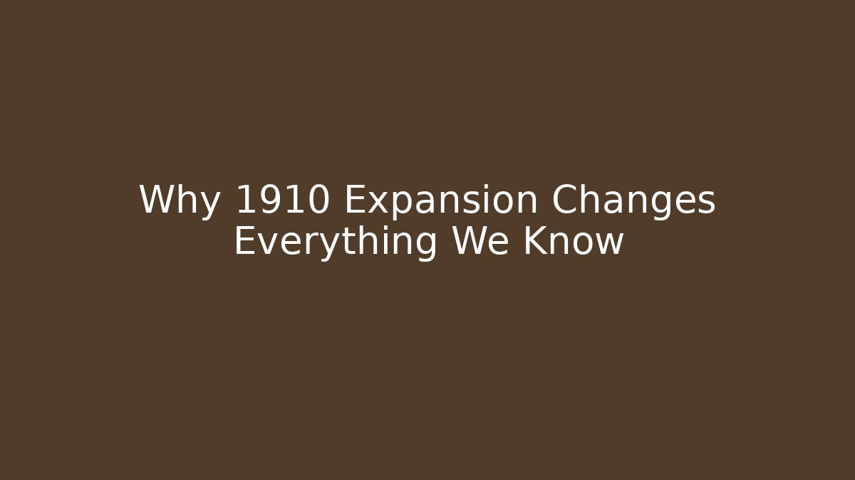 Why 1910 Expansion Changes Everything We Know - Boomer Naturals