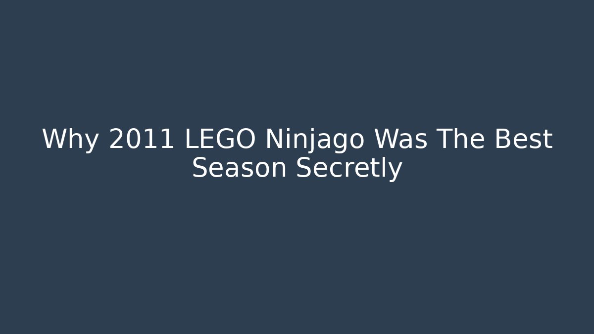 Why 2011 LEGO Ninjago Was The Best Season Secretly