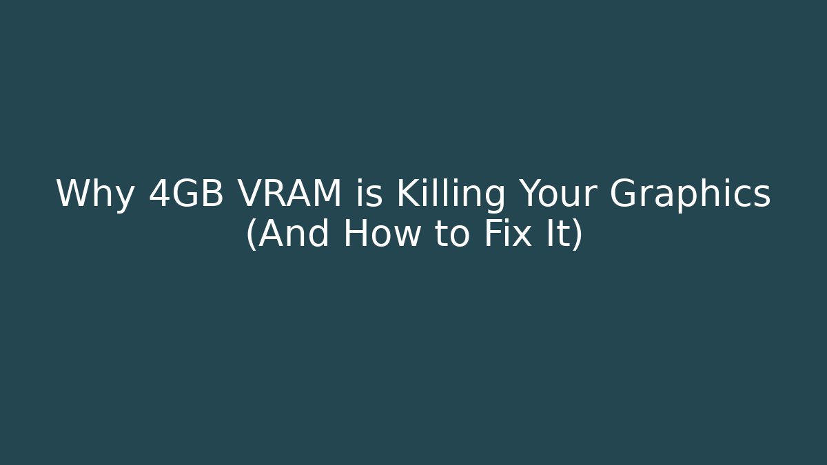 Why 4GB VRAM is Killing Your Graphics (And How to Fix It)