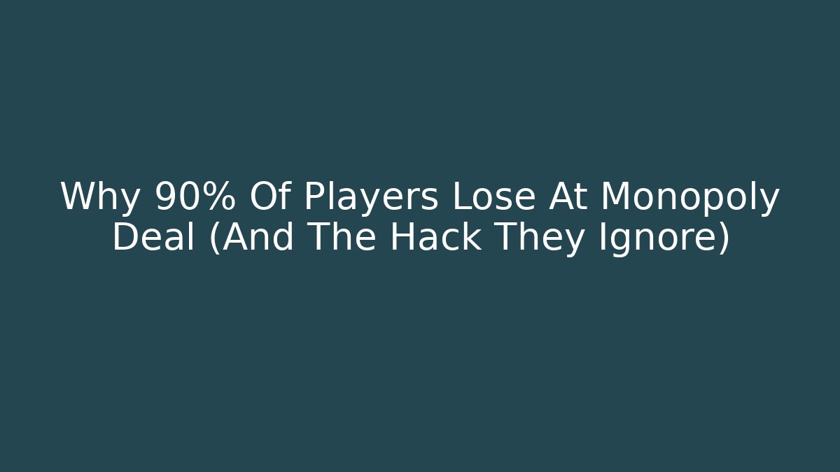 Why 90% Of Players Lose At Monopoly Deal (And The Hack They Ignore) - Boomer Naturals