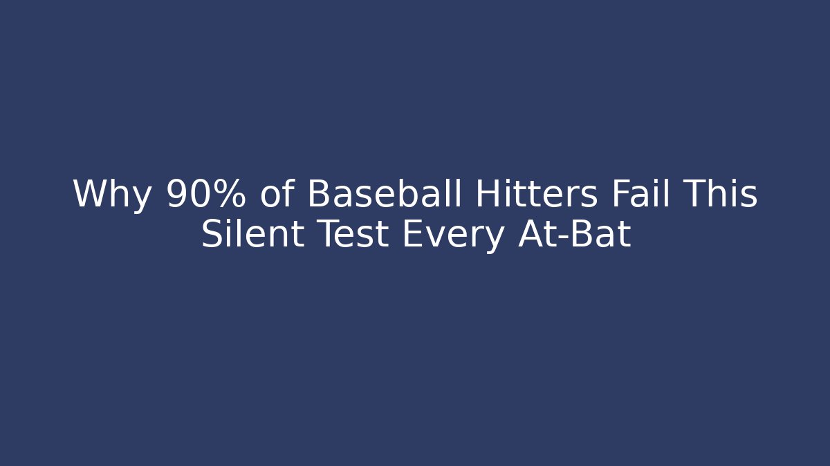 Why 90% of Baseball Hitters Fail This Silent Test Every At-Bat