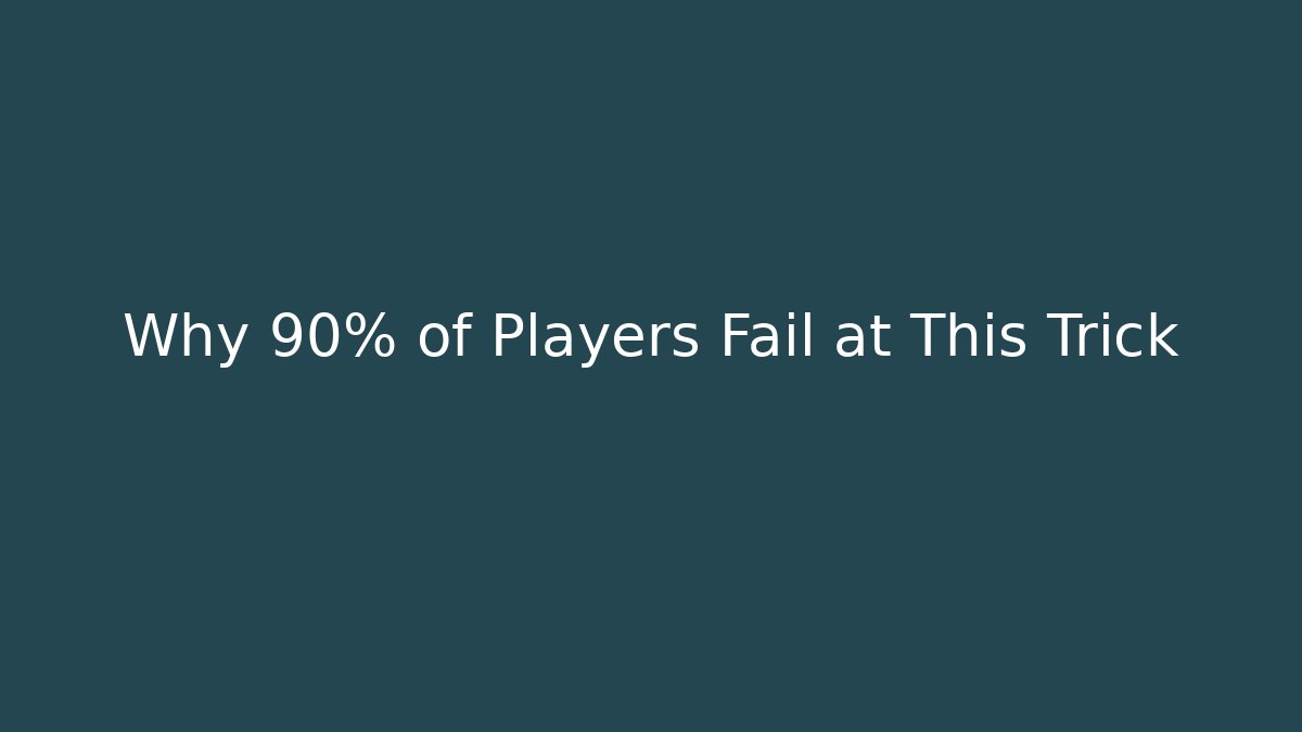 Why 90% of Players Fail at This Trick