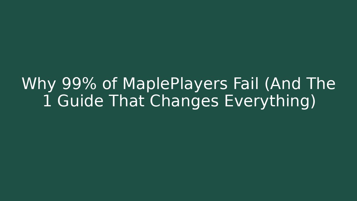 Why 99% of MaplePlayers Fail (And The 1 Guide That Changes Everything) - Boomer Naturals
