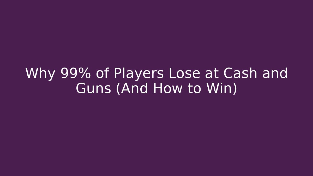 Why 99% of Players Lose at Cash and Guns (And How to Win)
