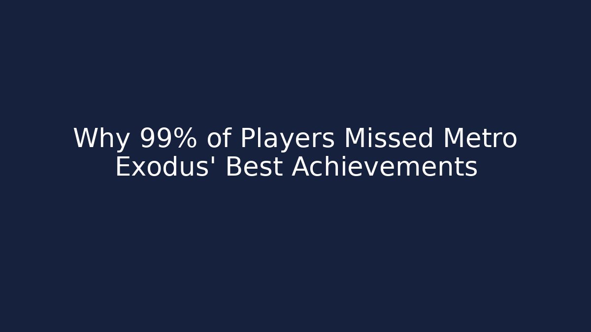 Why 99% of Players Missed Metro Exodus' Best Achievements
