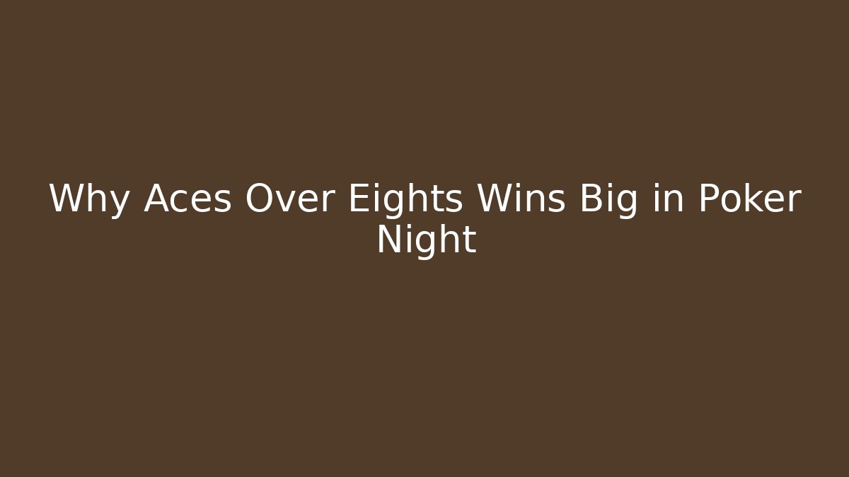 Why Aces Over Eights Wins Big in Poker Night - Boomer Naturals