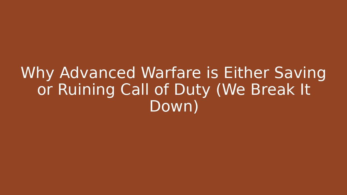 Why Advanced Warfare is Either Saving or Ruining Call of Duty (We Break It Down)