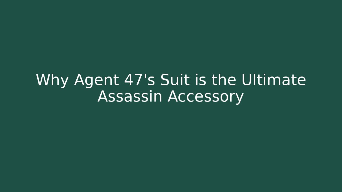 Why Agent 47's Suit is the Ultimate Assassin Accessory