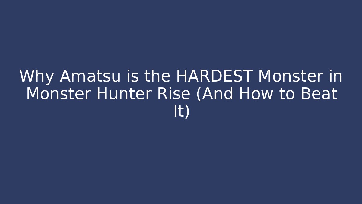 Why Amatsu is the HARDEST Monster in Monster Hunter Rise (And How to Beat It)