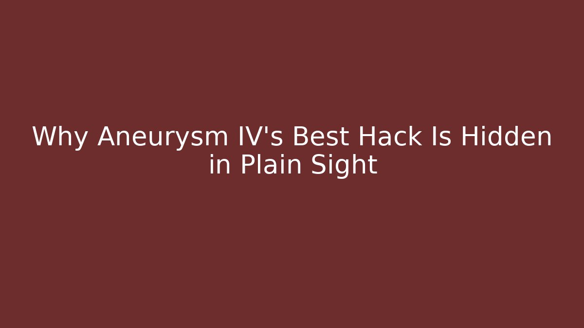 Why Aneurysm IV’s Best Hack Is Hidden in Plain Sight - Boomer Naturals