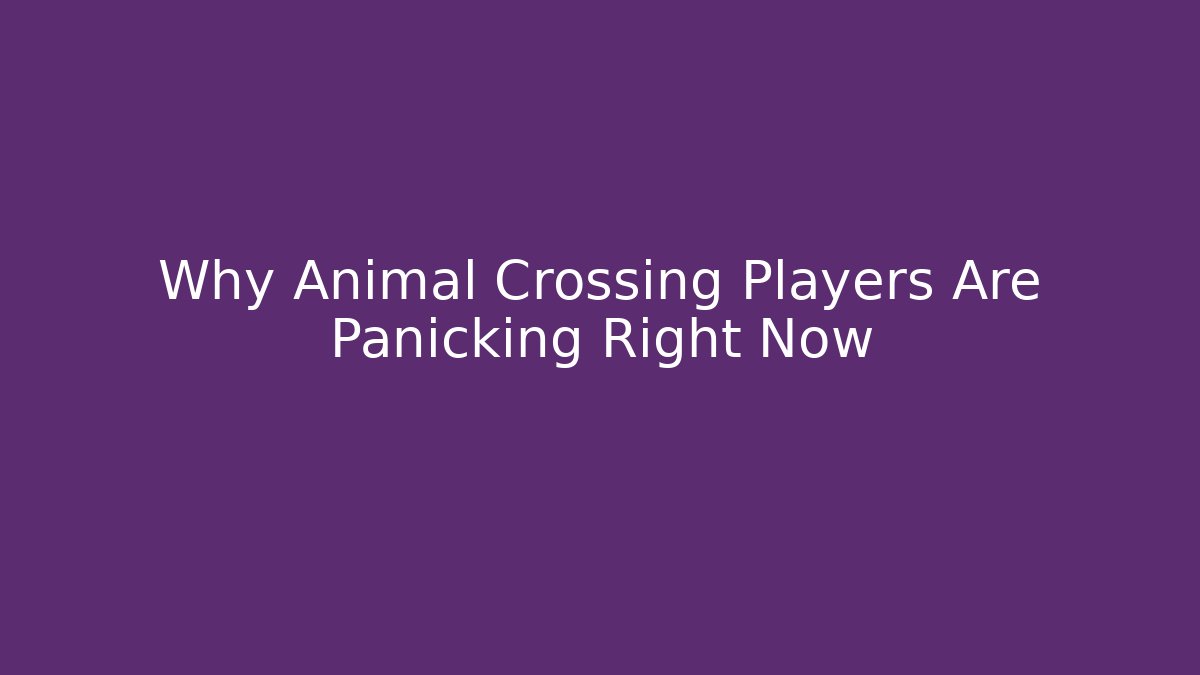 Why Animal Crossing Players Are Panicking Right Now