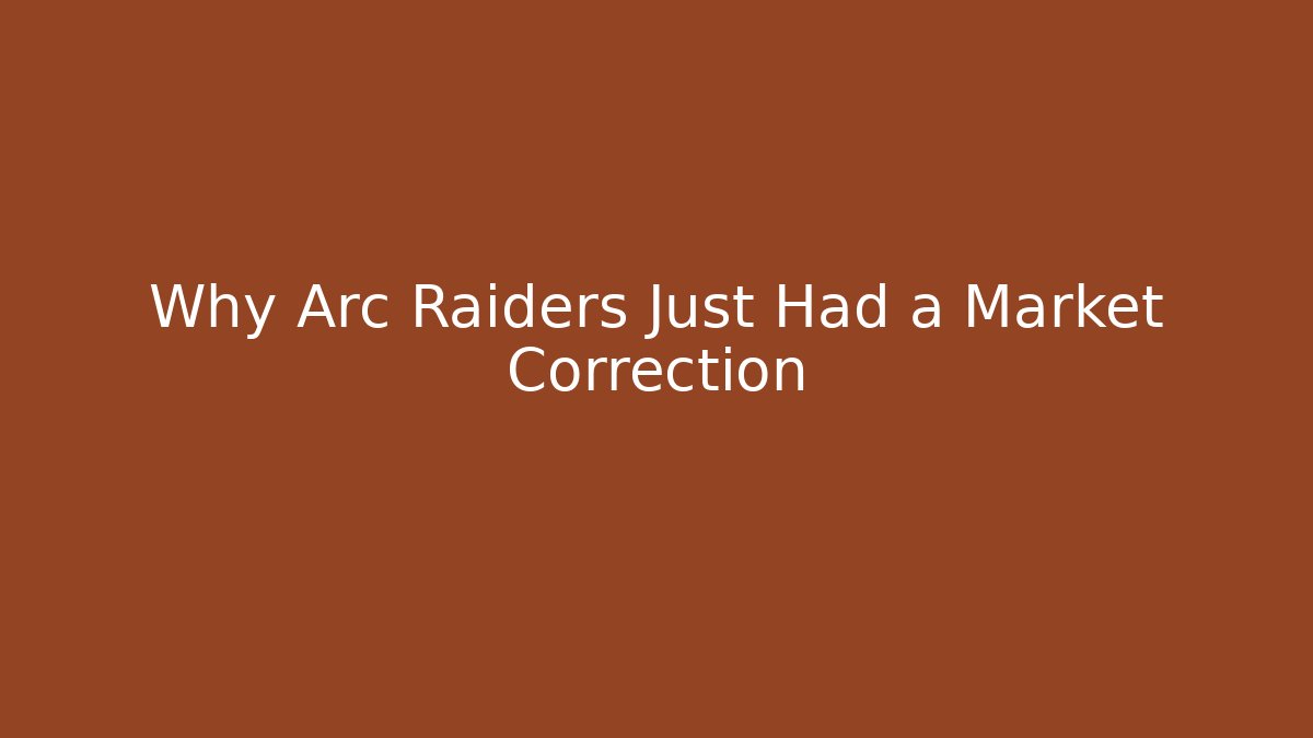 Why Arc Raiders Just Had a Market Correction