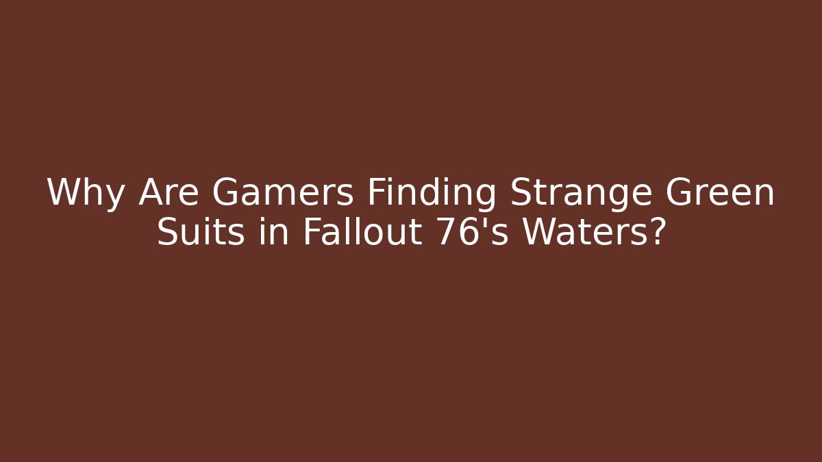 Why Are Gamers Finding Strange Green Suits in Fallout 76's Waters?