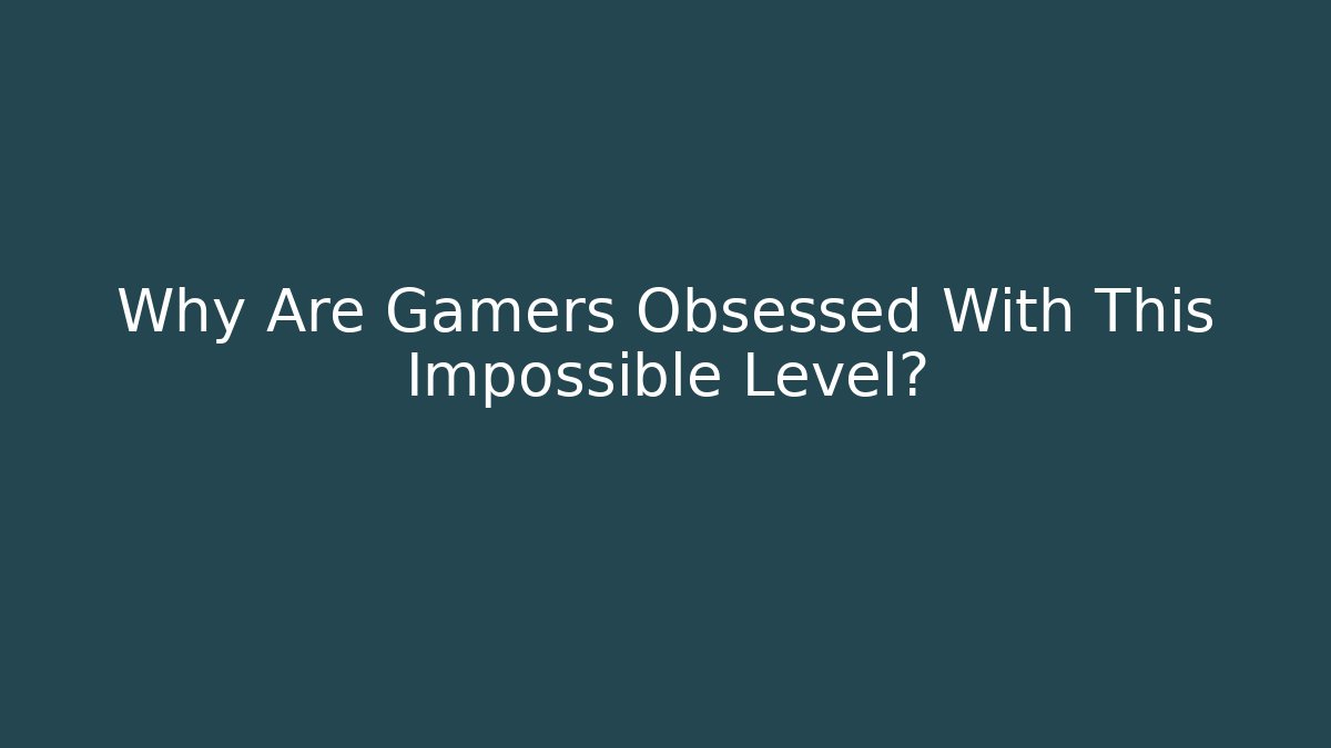 Why Are Gamers Obsessed With This Impossible Level?
