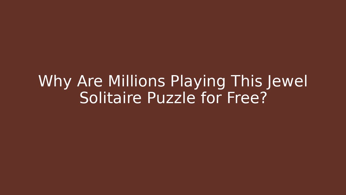 Why Are Millions Playing This Jewel Solitaire Puzzle for Free?