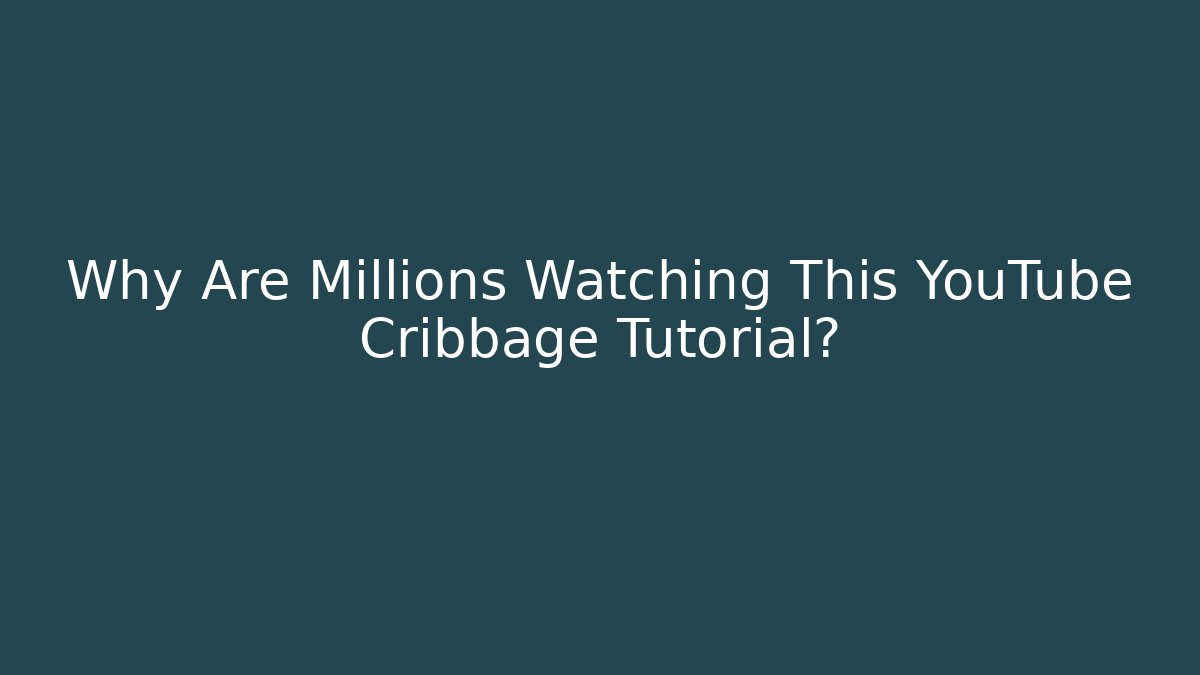 Why Are Millions Watching This YouTube Cribbage Tutorial? - Boomer Naturals