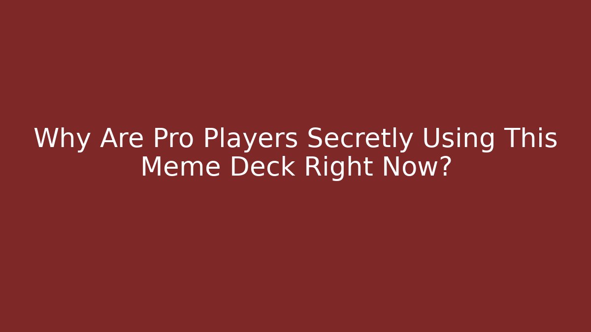 Why Are Pro Players Secretly Using This Meme Deck Right Now? - Boomer Naturals