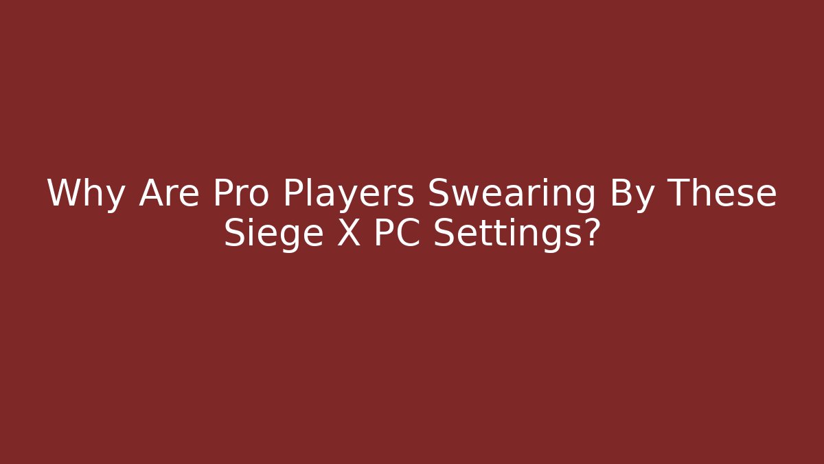 Why Are Pro Players Swearing By These Siege X PC Settings?