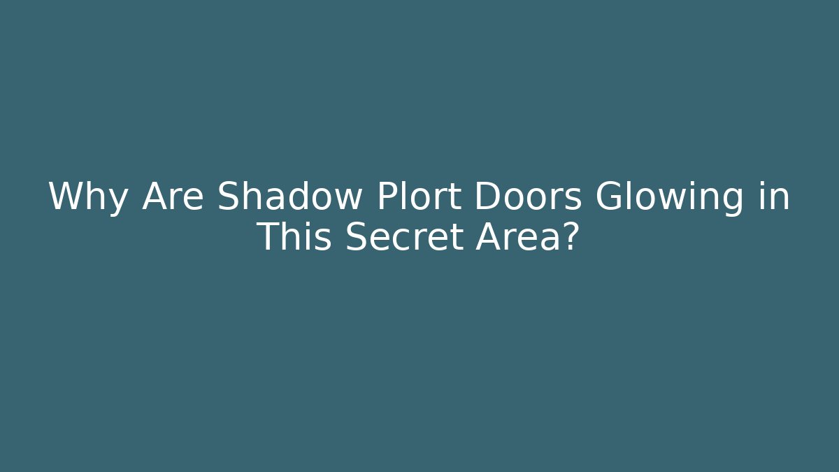 Why Are Shadow Plort Doors Glowing in This Secret Area?