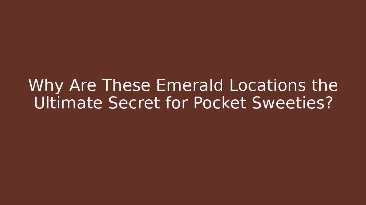 Why Are These Emerald Locations the Ultimate Secret for Pocket Sweeties?
