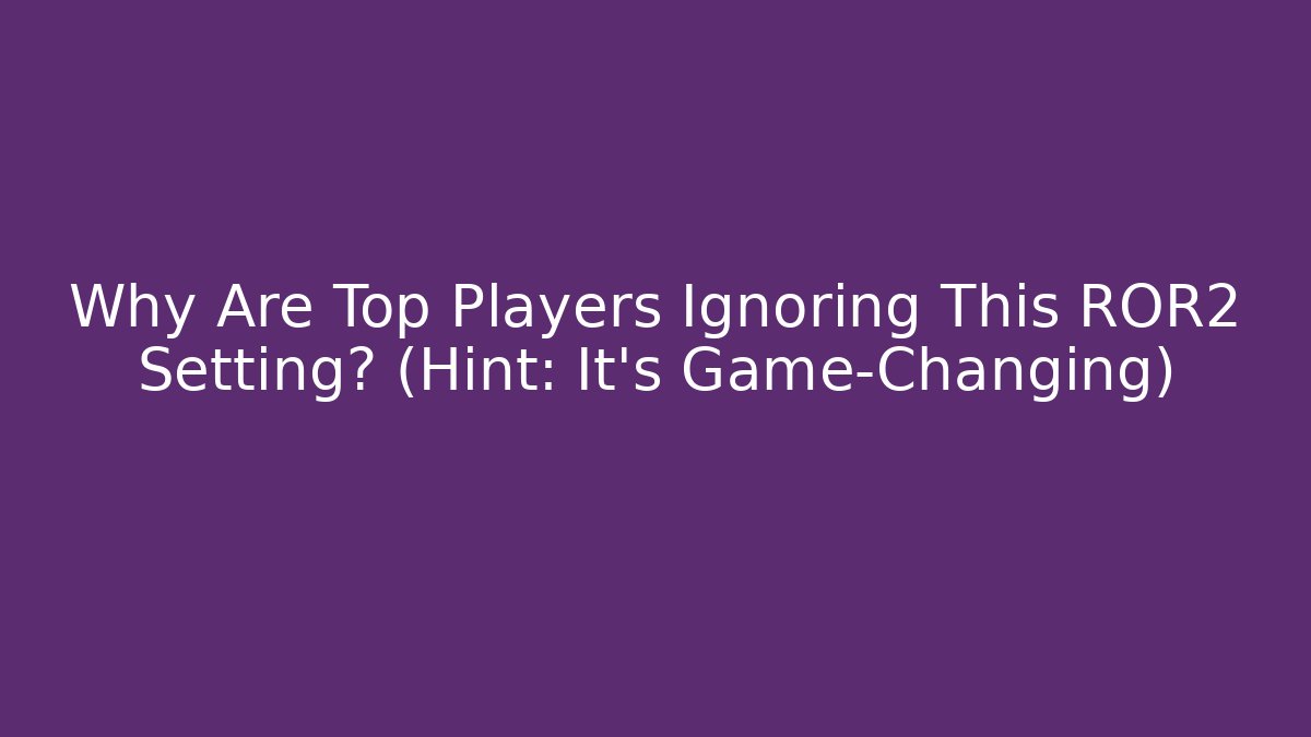 Why Are Top Players Ignoring This ROR2 Setting? (Hint: It's Game-Changing)