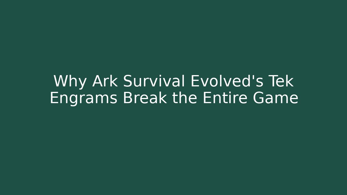 Why Ark Survival Evolved's Tek Engrams Break the Entire Game