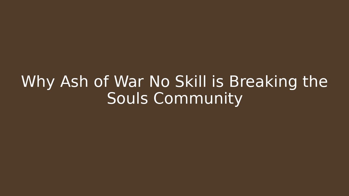 Why Ash of War No Skill is Breaking the Souls Community