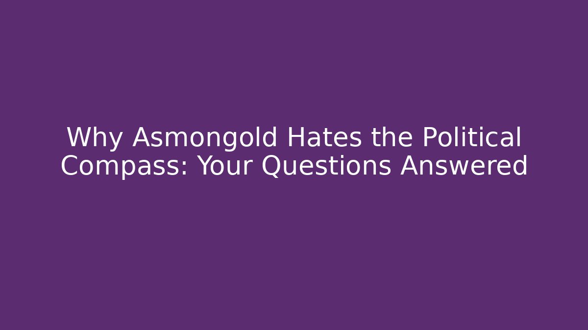 Why Asmongold Hates the Political Compass: Your Questions Answered