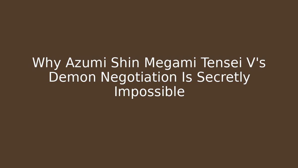 Why Azumi Shin Megami Tensei V's Demon Negotiation Is Secretly Impossible