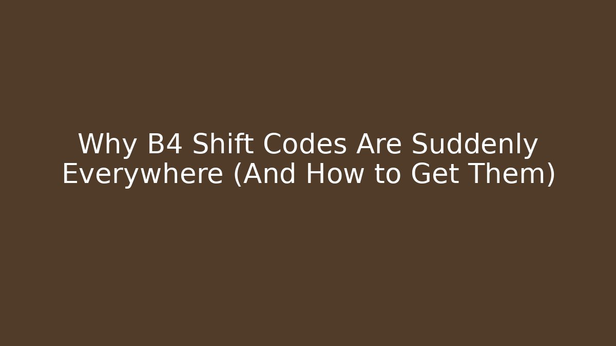 Why B4 Shift Codes Are Suddenly Everywhere (And How to Get Them) - Boomer Naturals