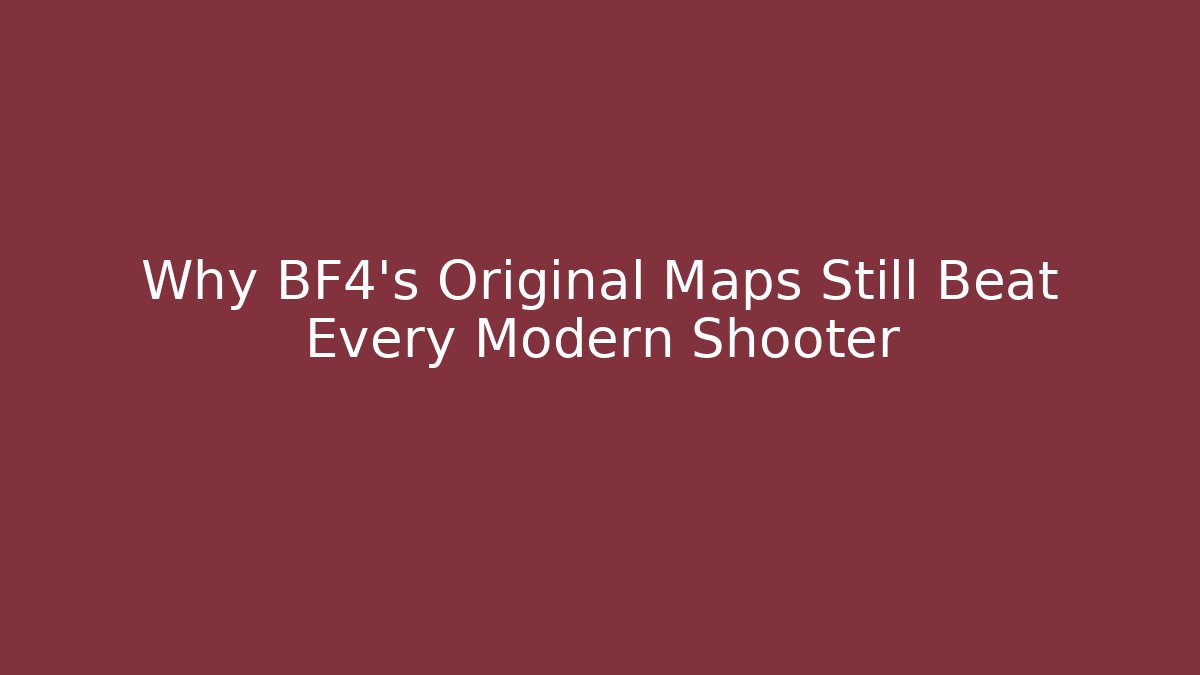 Why BF4's Original Maps Still Beat Every Modern Shooter - Boomer Naturals