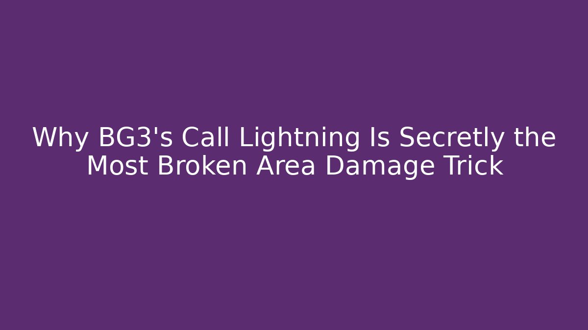 Why BG3's Call Lightning Is Secretly the Most Broken Area Damage Trick