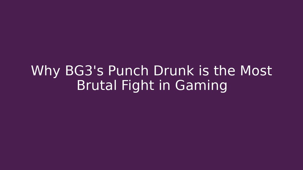 Why BG3's Punch Drunk is the Most Brutal Fight in Gaming - Boomer Naturals